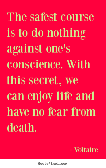 Quote about life - The safest course is to do nothing against..