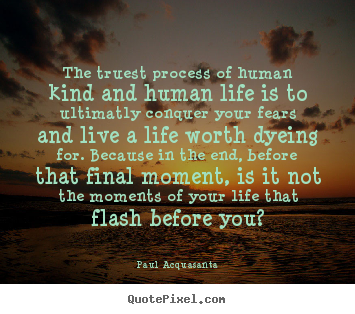 Make personalized poster quotes about life - The truest process of human kind and human..