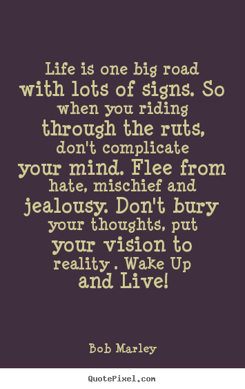 Life quotes - Life is one big road with lots of signs. so when you..