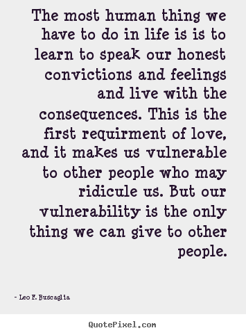 Quotes about life - The most human thing we have to do in life is is to learn to speak..