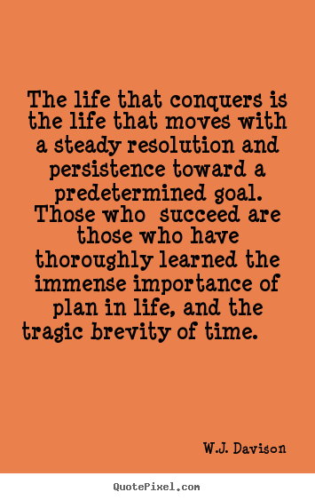 Create graphic picture quotes about life - The life that conquers is the life that moves with a steady..