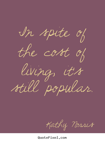 Quotes about life - In spite of the cost of living, it's still popular.