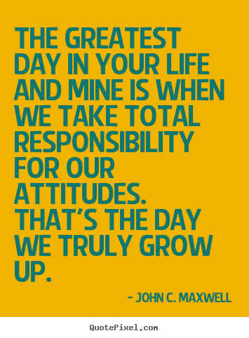 Quotes about life - The greatest day in your life and mine is when we take..