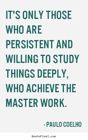 Paulo Coelho picture quotes - It's only those who are persistent and willing.. - Life quotes