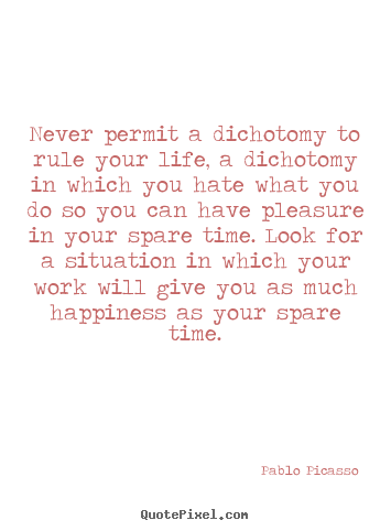 Design image quotes about life - Never permit a dichotomy to rule your life, a..