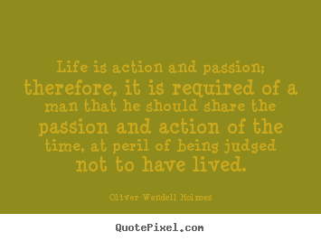 Quotes about life - Life is action and passion; therefore, it..