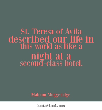 Life quote - St. teresa of avila described our life in this world as like..