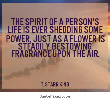 Quote about life - The spirit of a person's life is ever shedding some..