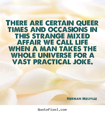 Quotes about life - There are certain queer times and occasions in this..