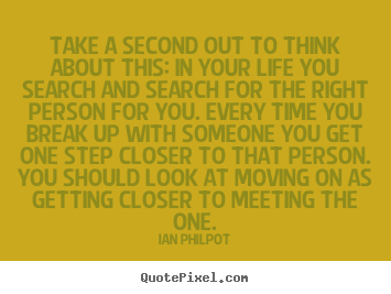 Ian Philpot picture quotes - Take a second out to think about this: in your.. - Life quotes