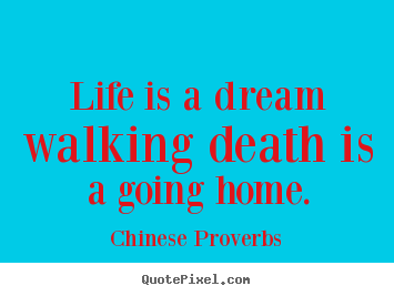 Create picture quote about life - Life is a dream walking death is a going home.
