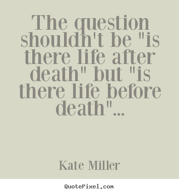 Quotes about life - The question shouldn't be "is there life..