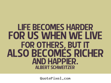 Albert Schweitzer picture quotes - Life becomes harder for us when we live for others, but it also becomes.. - Life quotes