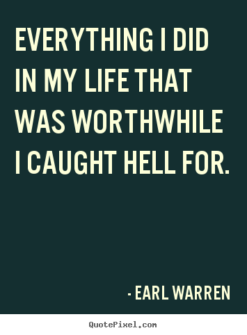 Quotes about life - Everything i did in my life that was worthwhile..