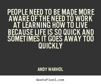 Design your own image quotes about life - People need to be made more aware of the need to work at learning..
