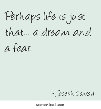 Joseph Conrad picture quotes - Perhaps life is just that... a dream and.. - Life quote