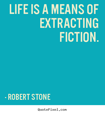 Customize picture quote about life - Life is a means of extracting fiction.