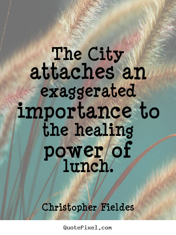 Design pictures sayings about life - The city attaches an exaggerated importance..