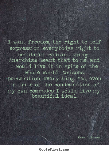 Quotes about life - I want freedom, the right to self expression, everybodys right to..