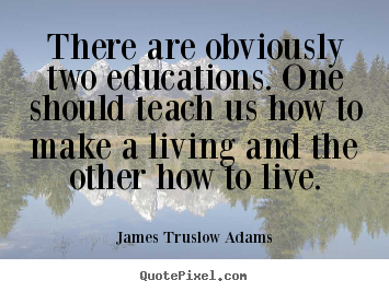 Quotes about life - There are obviously two educations. one should teach..