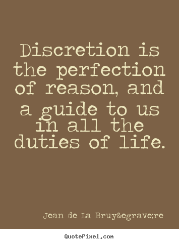 Quote about life - Discretion is the perfection of reason, and a guide to..