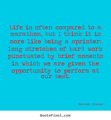 Michael Johnson picture quotes - Life is often compared to a marathon, but i think it is more.. - Life quotes