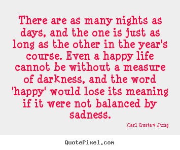 Life quotes - There are as many nights as days, and the one is just as long as the..