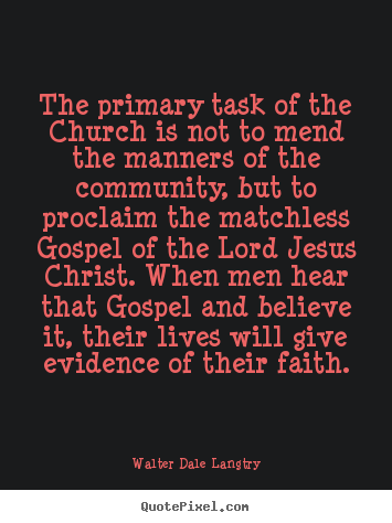 Life sayings - The primary task of the church is not to mend..