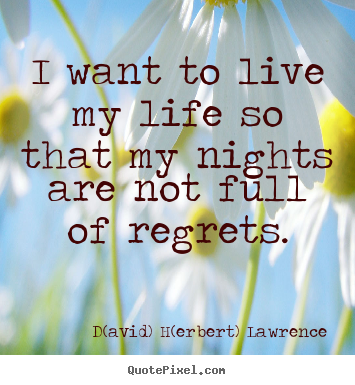 Quote about life - I want to live my life so that my nights are..