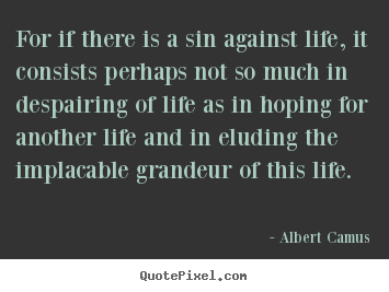 Make picture quote about life - For if there is a sin against life, it consists perhaps not..