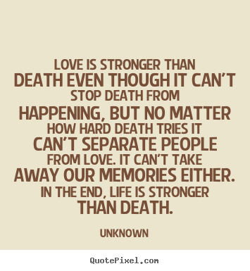Unknown picture quote - Love is stronger than death even though it.. - Life quote