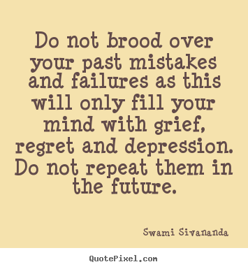 Life quote - Do not brood over your past mistakes and failures..