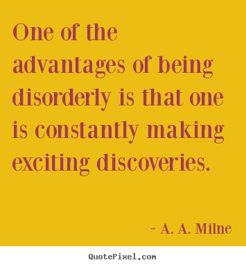 A. A. Milne picture quotes - One of the advantages of being disorderly.. - Life quotes