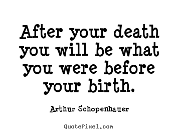 Create graphic picture quotes about life - After your death you will be what you were..