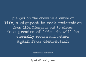 Friedrich Nietzsche photo quotes - The god on the cross is a curse on life, a signpost.. - Life quotes