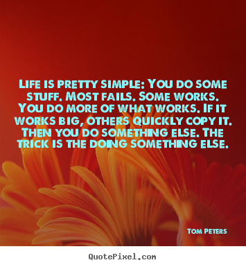 Diy picture quotes about life - Life is pretty simple: you do some stuff. most fails. some works. you..