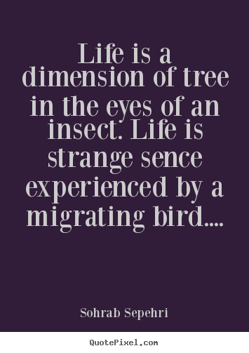 Sohrab Sepehri picture quotes - Life is a dimension of tree in the eyes of an.. - Life quotes