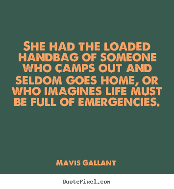 Design image quotes about life - She had the loaded handbag of someone who camps out and seldom..