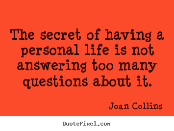 Life quote - The secret of having a personal life is not answering..
