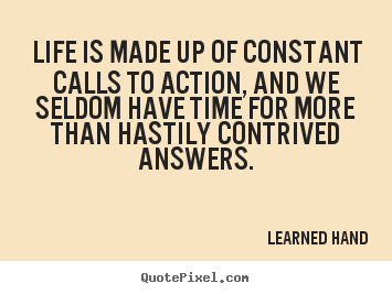 Life quotes - Life is made up of constant calls to action, and we seldom..