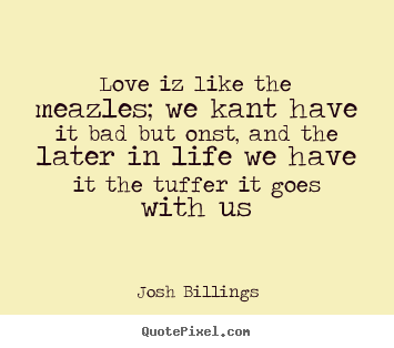 Life quotes - Love iz like the meazles; we kant have it bad..