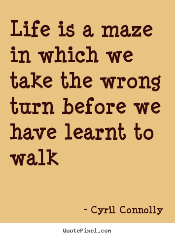 Quotes about life - Life is a maze in which we take the wrong..