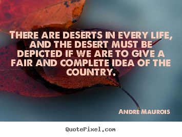 Quotes about life - There are deserts in every life, and the desert..