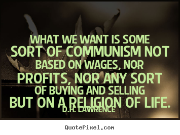 Design custom picture quotes about life - What we want is some sort of communism not based..