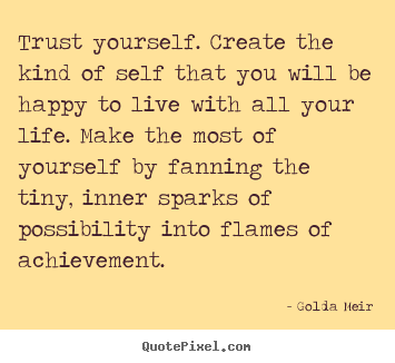 Create custom poster quotes about life - Trust yourself. create the kind of self that you will..