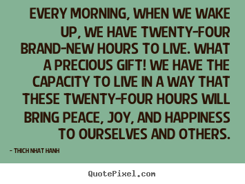 Create graphic picture quotes about life - Every morning, when we wake up, we have twenty-four brand-new..
