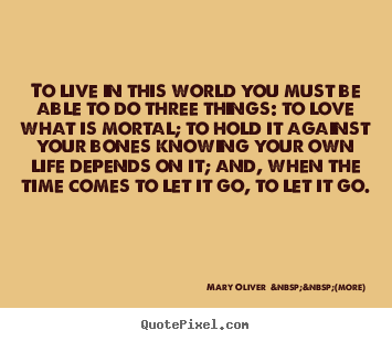 Life quotes - To live in this world you must be able to..