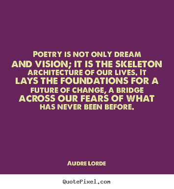Quote about life - Poetry is not only dream and vision; it is..