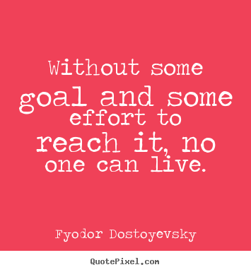 Diy image quote about life - Without some goal and some effort to reach..