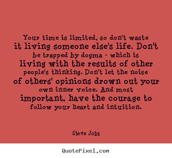 Steve Jobs picture quotes - Your time is limited, so don't waste it living someone else's.. - Life quotes